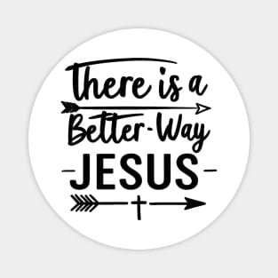 There is a better way - Jesus Magnet